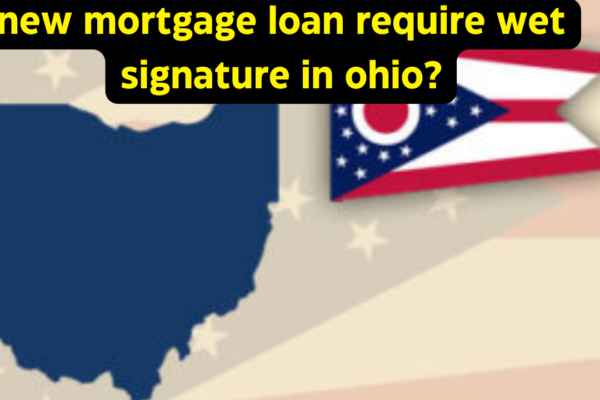 new-mortgage-loan-require-wet-signature-in-ohio