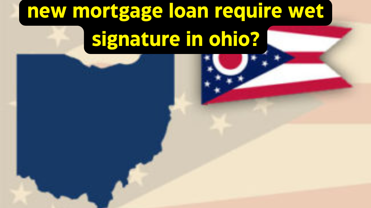 new-mortgage-loan-require-wet-signature-in-ohio